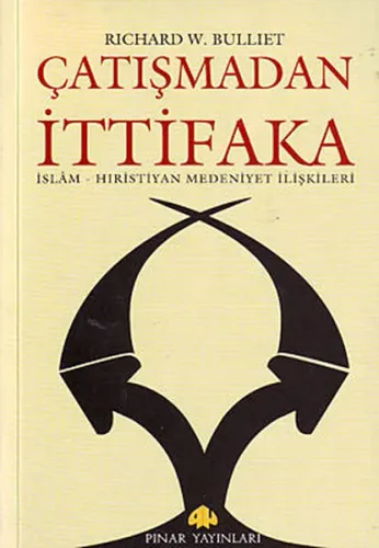 Çatışmadan İttifaka; İslam - Hıristiyan Medeniyet İlişkileri
