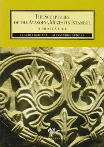 The Sculptures of the Ayasofya Müzesi in İstanbul A Short Guide