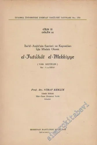 İbn'ül-Arabi'nin Eserleri ve Kaynakları için Misdak Olarak el - Futûhât el - Mekkiye Cild 2, Bölüm A - Yan Motifler, No: I - XXVI  -        1974