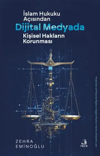 İslâm Hukuku Açısından Dijital Medyada Kişisel Hakların Korunması