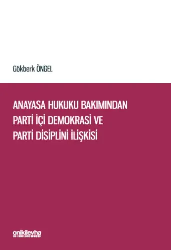 Anayasa Hukuku Bakımından Parti İçi Demokrasi ve Parti Disiplini İlişk