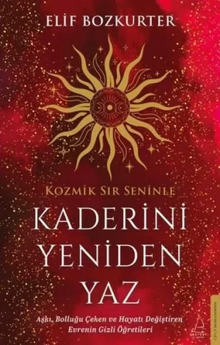 Kaderini Yeniden Yaz - Aşkı Bolluğu Çeken ve Hayatı Değiştiren Evrenin Gizli Öğretileri