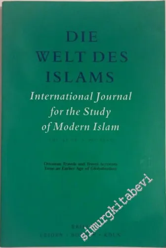 Die Welt des Islams: Internationale Zeischrift für die Geschichte des Islams in der Neuzeit = International Journal for the Study of Modern Islam = Revue Internationale pour l'Histoire de l'Islam Moderne - Special Issue: Ottoman Travels and Travel Account