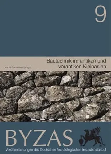 Bautechnik im antiken und vorantiken Kleinasien - BYZAS 9