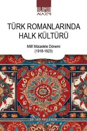 Türk Romanlarında Halk Kültürü;Millî Mücadele Dönemi (1918-1923)