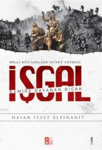 İşgal -Kemiğe Dayanan Bıçak- Milli Mücadelede Güney Cephesi
