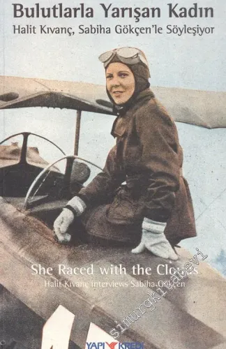 Bulutlarla Yarışan Kadın: Halit Kıvanç, Sabiha Gökçen'le Söyleşiyor = She Raced with the Clouds: Halit Kıvanç interviews Sabiha Gökçen -        1998