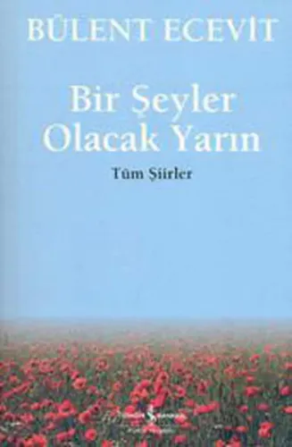 Bir Şeyler Olacak Yarın; Tüm Şiirler