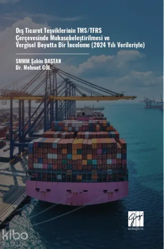 Dış Ticaret Teşviklerinin Tms/Tfrs Çerçevesinde Muhasebeleştirilmesi Ve Vergisel Boyutta Bir İnceleme (2024 Yılı Verileriyle)