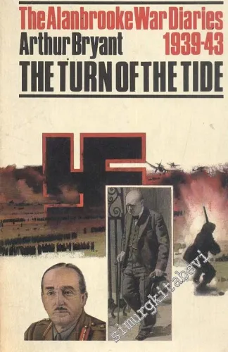 The Turn of the Tide (1939- 1943) : Based on the War Diaries of Field Marshal Viscount Alanbrooke -
