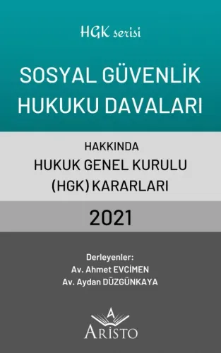 Sosyal Güvenlik Hukuku Davaları Hakkında Hukuk Genel Kurulu Kararları 2021