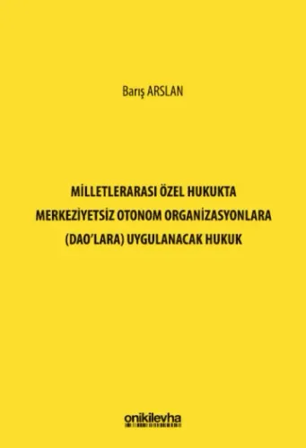 Milletlerarası Özel Hukukta Merkeziyetsiz Otonom Organizasyonlara (DAO'lara) Uygulanacak Hukuk