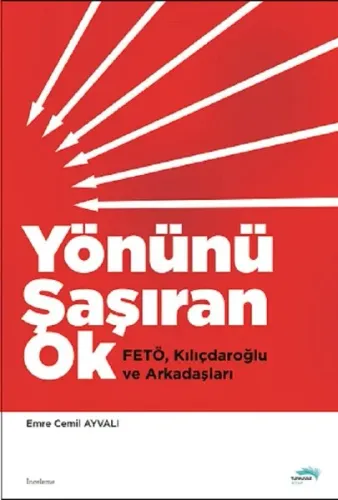 Yönünü Şaşıran Ok; Fetö, Kılıçdaroğlu ve Arkadaşları