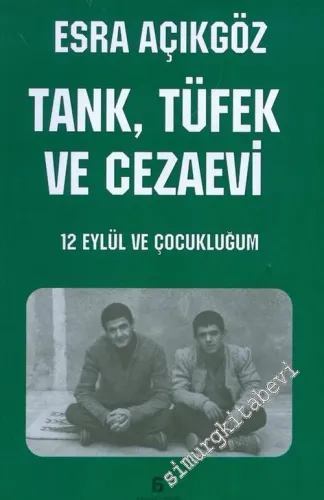 Tank, Tüfek ve Cezaevi: 12 Eylül ve Çocukluğum -        2010