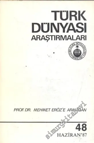 Türk Dünyası Araştırmaları Dergisi, Prof. Dr. Mehmet Eröz'e  Armağan Sayısı - Sayı: 48      Haziran  1987