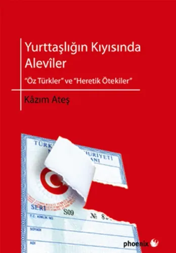 Yurttaşlığın Kıyısında Alevîler; Öz Türkler ve Heretik Ötekiler