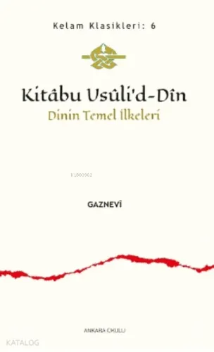 Kitâbu Usûli’d- Dîn;Dinin Temel İlkeleri