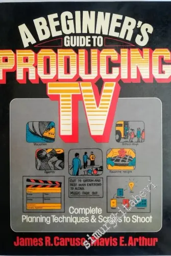 A Beginner's Guide to Producing TV: Complete Planning Techniques and Scripts to Shoot -        1990