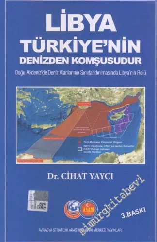 Libya Türkiye'nin Denizden Komşusudur  : Türkiye Jeopolitik Strateji Sayısı : Doğu Akdeniz'de Deniz Alanlarının Sınırlandırılmasında Libya'nın Rolü -