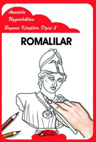 Romalılar; Anadolu Uygarlıkları Boyama Kitapları Dizisi 8