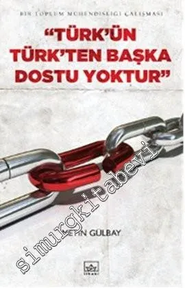 Türk'ün Türk'ten Başka Dostu Yoktur -