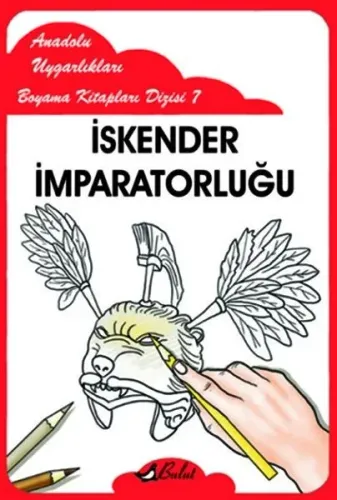 İskender İmparatorluğu; Anadolu Uygarlıkları Boyama Kitapları Dizisi 7