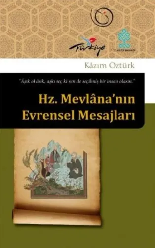 Hz. Mevlana'nın Evrensel Mesajları; Aşık ol aşık, aşkı seç ki sen de seçilmiş bir insan olasın