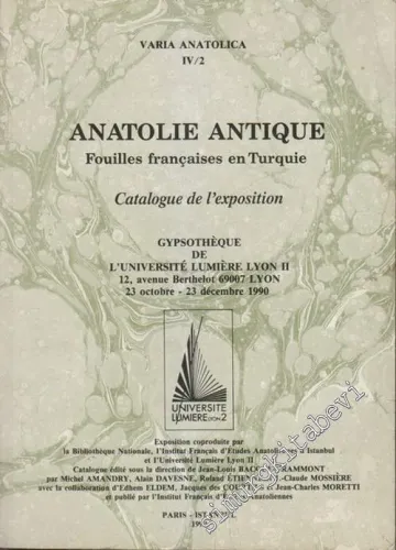 Anatolie Antique : Fouilles Françaises en Turquie - Catalogue de l'Exposition - Gypsothèque de l'Université Lumière Lyon II, 23 Octobre-23 Décembre 1990 -        1990