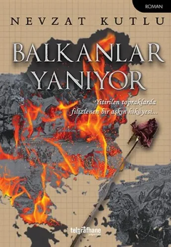 Balkanlar Yanıyor; Yitirilen Topraklarda Filizlenen Bir Aşkın Hikayesi