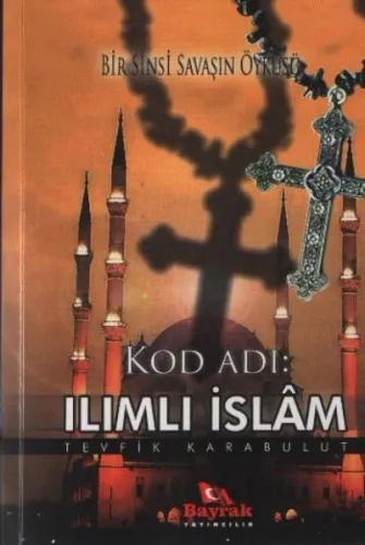 Kod Adı: Ilımlı İslâm; Bir Sinsi Savaşın Öyküsü