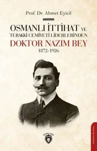 Osmanlı İttihat Ve Terakki Cemiyeti Liderlerinden Doktor Nazım Bey 1872-1926
