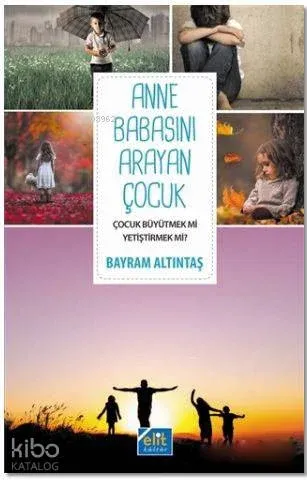 Anne Babasını Arayan Çocuk; Çocuk Büyütmek Mi Yetiştirmek Mi?