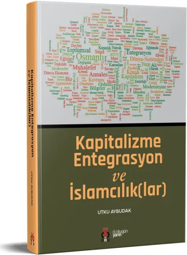 Kapitalizme Entegrasyon ve İslamcılık(lar) Utku Aybudak Kapitalizme Entegrasyon ve İslamcılık(lar) Utku Aybudak