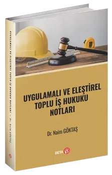 Uygulamalı ve Eleştirel Toplu İş Hukuku Notları