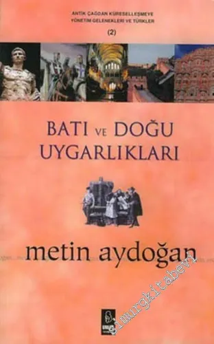 Batı ve Doğu Uygarlıkları: Antik Çağdan Küreselleşmeye ve Yönetim Gelenekleri ve Türkler 2 -        2006