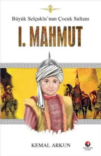 Büyük Selçuklunun Çocuk Sultanı- I. Mahmut Kemal Arkun