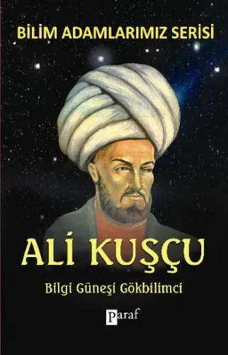 Bilim Adamlarımız Serisi Ali Kuşçu Bilgi Güneşi Gökbilimci