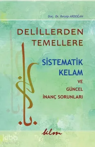 Delillerden Temellere; Sistematik Kelam ve Güncel İnanç Sorunları