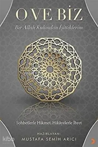 O ve Biz: Bir Allah Kulundan İşittiklerim