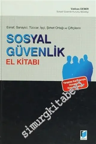 Esnaf, Sanayici, Tüccar, İşçi, Şirket Ortağı ve Çiftçilerin Sosyal Güvenlik El Kitabı: Yargıtay Kararlarıyla Donatılmış Konu Anlatımlı -