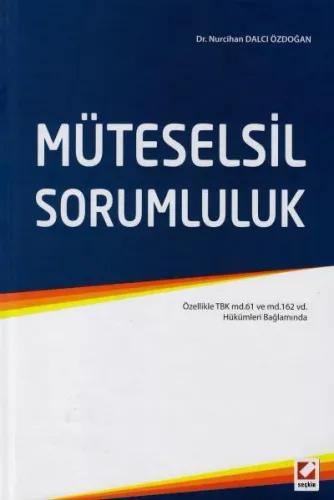 Müteselsil Sorumluluk (Özellikle TBK md.61 ve md.162 vd. Hükümleri Bağlamında)