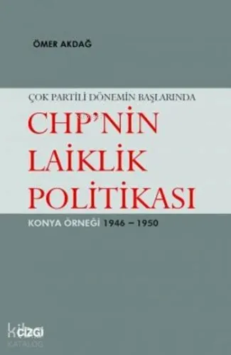 Çok Partili Dönemin Başlarında CHP'nin Laiklik Politikası; Konya Örneği 1946 - 1950