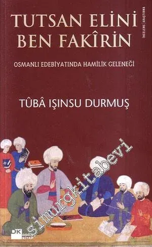 Tutsan Elini Ben Fakirin: Osmanlı Edebiyatında Hamilik Geleneği -