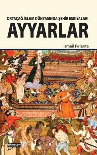 Ayyarlar; Ortaçağ İslam Dünyasında Şehir Eşkıyaları