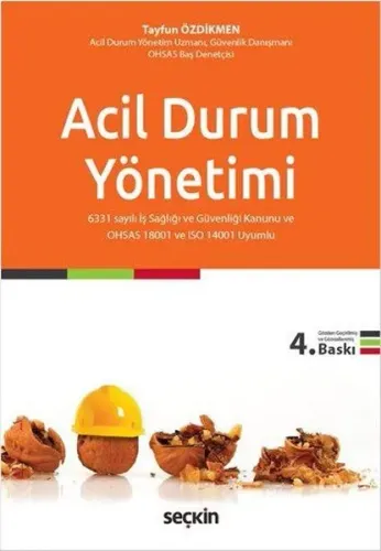 Acil Durum Yönetimi; 6331 sayılı İş Sağlığı ve Güvenliği Kanunu ve OHSAS 18001 ve ISO 14001 Uyumlu
