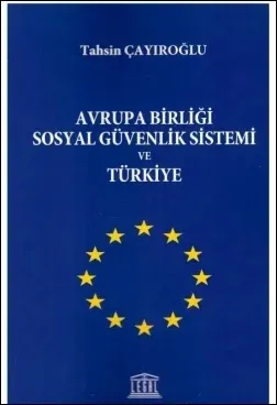 Avrupa Birliği Sosyal Güvenlik Sistemi ve Türkiye