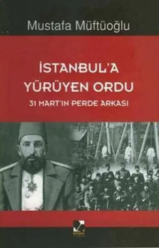 İstanbul'a Yürüyen Ordu; 31 Martın Perde Arkası