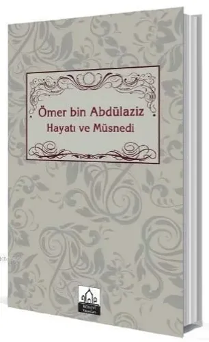 Ömer bin Abdülaziz Hayatı ve Müsnedi
