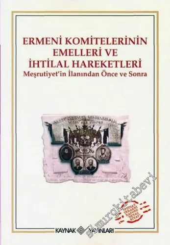 Ermeni Komitelerinin Emelleri ve İhtilal Hareketleri: Meşrutiyet'in İlanından Önce ve Sonra -        2006