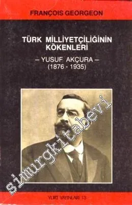 Türk Milliyetçiliğinin Kökenleri: Yusuf Akçura (1876 - 1935) -        1986